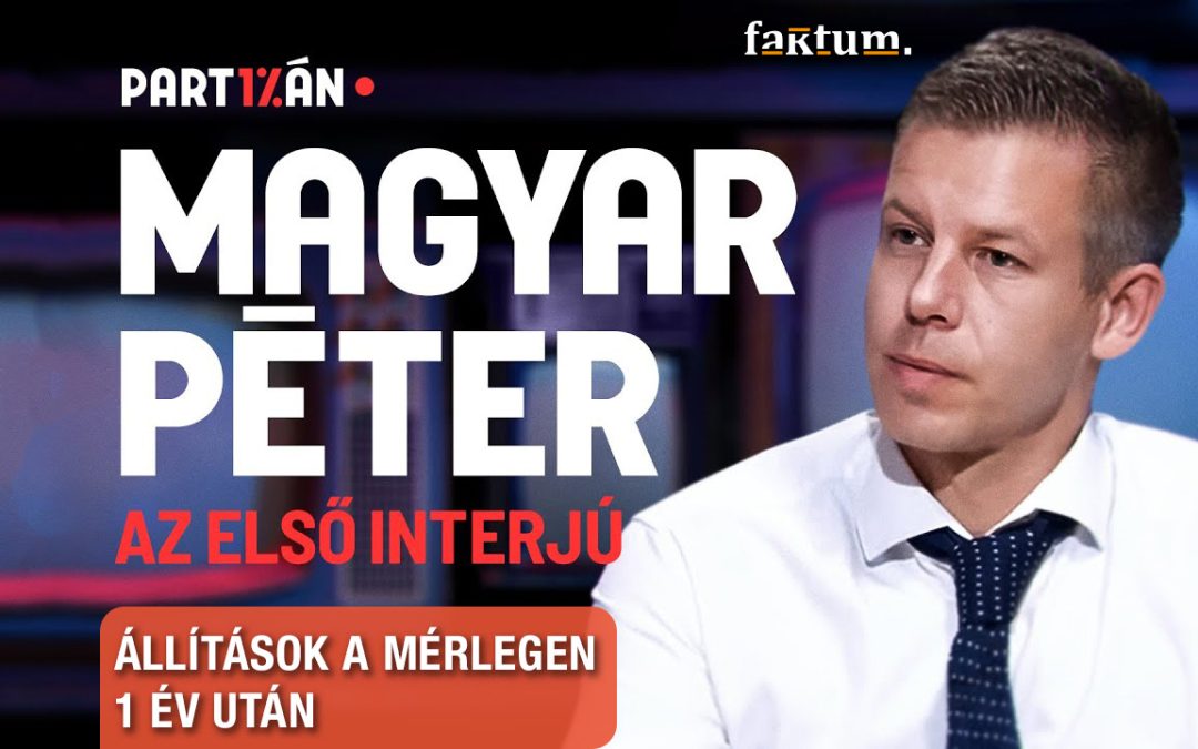 Retrospektív fact-check: Egy éve indult Magyar Péter politikusi szerepvállalása a Partizánban